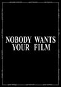 Фильм «Nobody Wants Your Film» скачать бесплатно в хорошем качестве без регистрации и смс 1080p