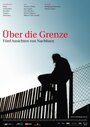 Фильм «Über die Grenze - Fünf Ansichten von Nachbarn» смотреть онлайн фильм в хорошем качестве 1080p