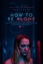 «How to Be Alone» трейлер фильма в хорошем качестве 1080p