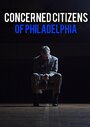 Фильм «Concerned Citizens of Philadelphia» смотреть онлайн фильм в хорошем качестве 720p