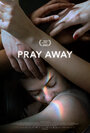 Фильм «Pray Away: Лечение молитвой» смотреть онлайн фильм в хорошем качестве 720p