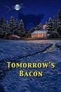 «Tomorrow's Bacon» трейлер фильма в хорошем качестве 1080p