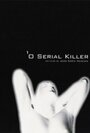 Фильм «O Serial Killer» смотреть онлайн фильм в хорошем качестве 720p