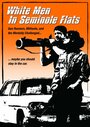 Фильм «White Men in Seminole Flats» смотреть онлайн фильм в хорошем качестве 1080p