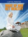 Фильм «Wake Up and Get Healthy» смотреть онлайн фильм в хорошем качестве 1080p