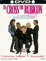 Фильм «To Cross the Rubicon» смотреть онлайн фильм в хорошем качестве 1080p