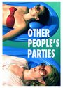 Фильм «Other People's Parties» смотреть онлайн фильм в хорошем качестве 720p