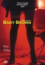 Фильм «Baby Brown» смотреть онлайн фильм в хорошем качестве 720p