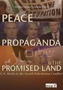 Фильм «Peace, Propaganda & the Promised Land» смотреть онлайн фильм в хорошем качестве 720p