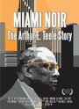 Фильм «Miami Noir: The Arthur E. Teele Story» скачать бесплатно в хорошем качестве без регистрации и смс 1080p