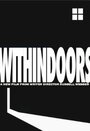 Фильм «Withindoors» смотреть онлайн фильм в хорошем качестве 1080p