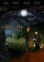 Фильм «The Ghost-Eye Tree» смотреть онлайн фильм в хорошем качестве 1080p