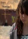 Фильм «Every Morning I Kiss the Sun» скачать бесплатно в хорошем качестве без регистрации и смс 1080p