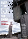 Фильм «Over Your Cities Grass Will Grow» смотреть онлайн фильм в хорошем качестве 1080p