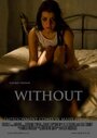 Фильм «Without» смотреть онлайн фильм в хорошем качестве 1080p