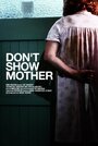 «Don't Show Mother» трейлер фильма в хорошем качестве 1080p