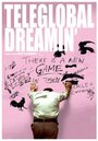 Фильм «Teleglobal Dreamin'» смотреть онлайн фильм в хорошем качестве 1080p