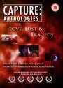 Фильм «Capture Anthologies: Love, Lust and Tragedy» смотреть онлайн фильм в хорошем качестве 720p