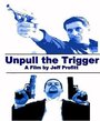 Фильм «Unpull the Trigger» смотреть онлайн фильм в хорошем качестве 1080p