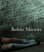 Фильм «Before Mirrors» скачать бесплатно в хорошем качестве без регистрации и смс 1080p