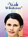 Фильм «The 'Yeah Whatever' Girl» смотреть онлайн фильм в хорошем качестве 720p