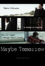 Фильм «Maybe Tomorrow» смотреть онлайн фильм в хорошем качестве 1080p