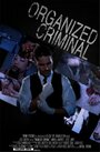 Фильм «Organized Criminal» смотреть онлайн фильм в хорошем качестве 1080p