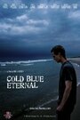 Фильм «Cold Blue Eternal» смотреть онлайн фильм в хорошем качестве 1080p