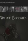 Фильм «What Becomes» смотреть онлайн фильм в хорошем качестве 1080p