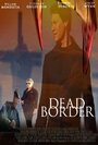 «Dead Border» трейлер фильма в хорошем качестве 1080p