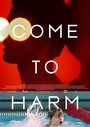 Фильм «Come to Harm» смотреть онлайн фильм в хорошем качестве 720p