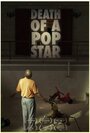 Фильм «Death of a Pop Star» смотреть онлайн фильм в хорошем качестве 720p