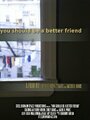 Фильм «You Should Be a Better Friend» смотреть онлайн фильм в хорошем качестве 720p