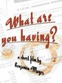 Фильм «What Are You Having?» смотреть онлайн фильм в хорошем качестве 720p