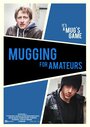 Фильм «Mugging for Amateurs» смотреть онлайн фильм в хорошем качестве 1080p