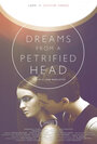 Фильм «Dreams from a Petrified Head» смотреть онлайн фильм в хорошем качестве 720p