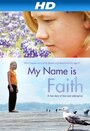 Фильм «My Name Is Faith» смотреть онлайн фильм в хорошем качестве 1080p