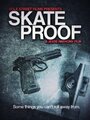 Фильм «Skate Proof» смотреть онлайн фильм в хорошем качестве 1080p