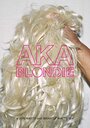 Фильм «AKA Blondie» смотреть онлайн фильм в хорошем качестве 720p