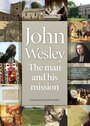 Фильм «John Wesley: The Man and His Mission» смотреть онлайн фильм в хорошем качестве 720p