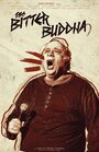 Фильм «The Bitter Buddha» смотреть онлайн фильм в хорошем качестве 720p