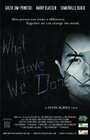 Фильм «What Have We Done» смотреть онлайн фильм в хорошем качестве 1080p