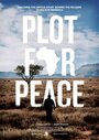 «Plot for Peace» трейлер фильма в хорошем качестве 1080p