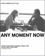 «Any Moment Now» трейлер фильма в хорошем качестве 1080p