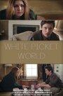 Фильм «White Picket World» смотреть онлайн фильм в хорошем качестве 1080p