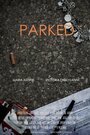 Фильм «Parked» смотреть онлайн фильм в хорошем качестве 720p