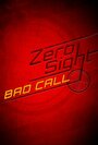 Фильм «Zero Sight: Bad Call» смотреть онлайн фильм в хорошем качестве 720p