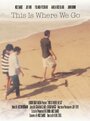 Фильм «This Is Where We Go» смотреть онлайн фильм в хорошем качестве 1080p