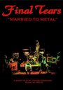 Фильм «Final Tears - Married to Metal» смотреть онлайн фильм в хорошем качестве 720p