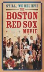 Фильм «Still We Believe: The Boston Red Sox Movie» смотреть онлайн фильм в хорошем качестве 1080p